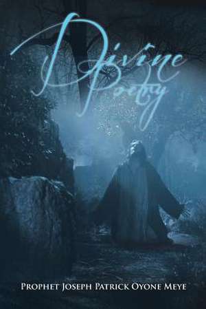 Divine Poetry de Prophet Joseph Patrick Oyone Meye