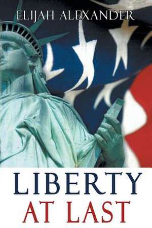 Liberty At Last de Elijah Alexander