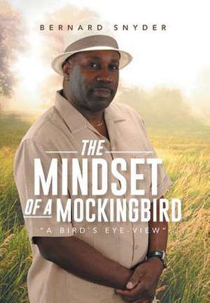 The Mindset of a Mockingbird de Bernard Snyder