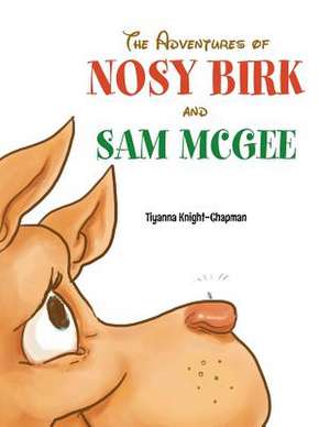 The Adventures of Nosy Birk and Sam McGee de Tiyanna Knight-Chapman