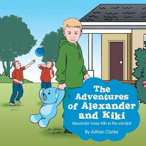 The Adventures of Alexander and Kiki de Adrian Clarke