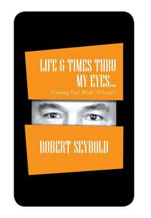 Life & Times Thru My Eyes... de Robert Seybold