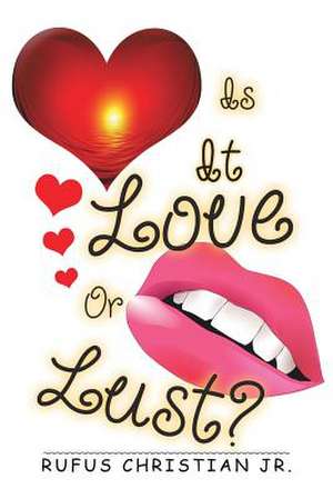 Is It Love or Lust? de Rufus Christian Jr