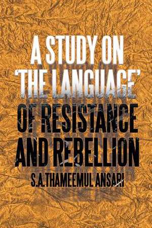 A Study on 'The Language' of Resistance and Rebellion de S. A. Thameemul Ansari