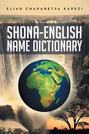 Shona-English Name Dictionary de Eliah Chakanetsa Kapezi