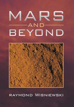 Mars and Beyond de Raymond Wisniewski