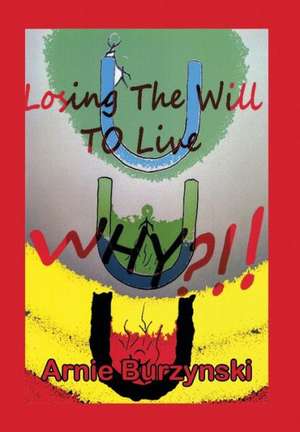 Losing the Will to Live, Why? de Arnie Burzynski