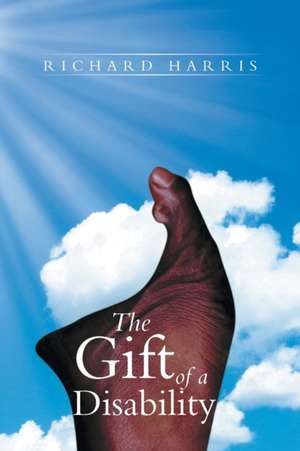 The Gift of a Disability de Richard Harris