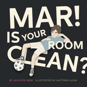 Mar ! Is Your Room Clean de Alicia De Leon