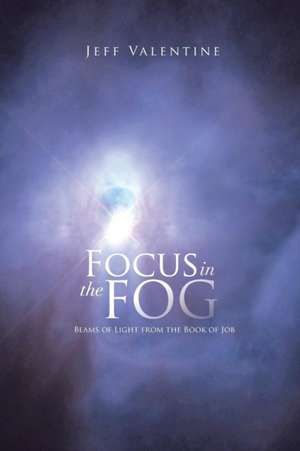 Focus in the Fog de Jeff Valentine