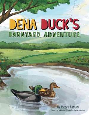 Dena Duck's Barnyard Adventure de Peggy Barton