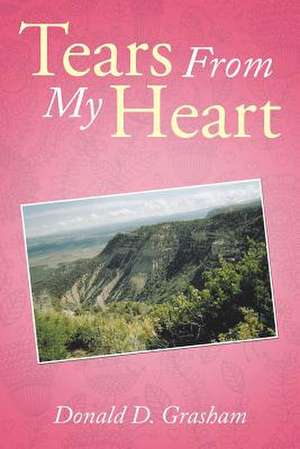 Tears from My Heart de Donald D. Grasham