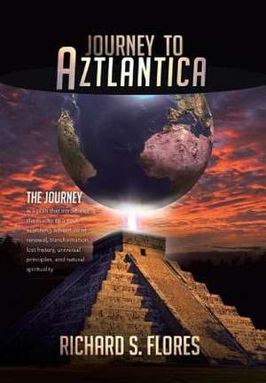 Journey to Aztlantica de Richard S. Flores