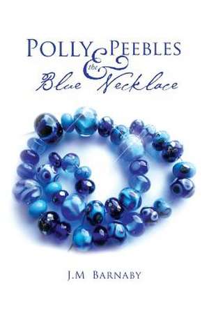 Polly Peebles and the Blue Necklace de J. M. Barnaby