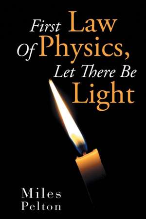 First Law of Physics, Let There Be Light de Miles Pelton