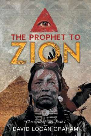 The Prophet to Zion de David Logan Graham