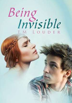 Being Invisible de E. M Louder