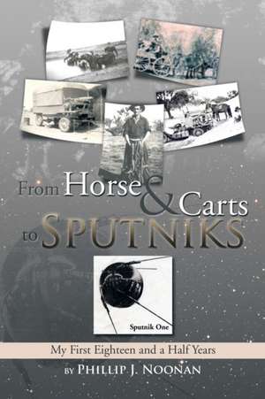 From Horse and Carts to Sputniks de Phillip J. Noonan