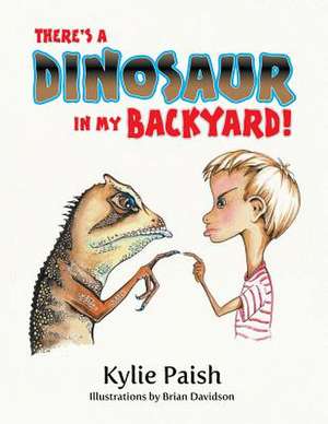 There's a Dinosaur in My Backyard de Kylie Paish