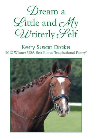 Dream a Little and My Writerly Self de Kerry Susan Drake