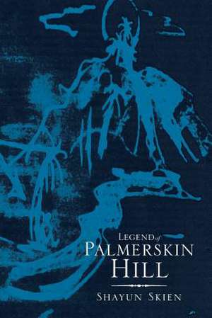 Legend of Palmerskin Hill de Shayun Skien