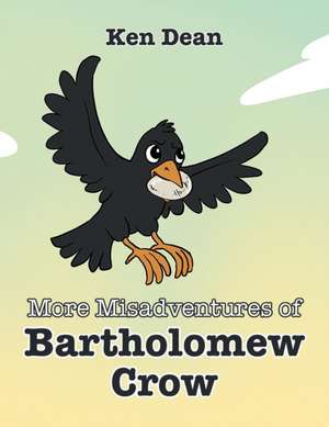 More Misadventures of Bartholomew Crow de Ken Dean