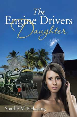 The Engine Drivers Daughter de Sharlie M Pickering