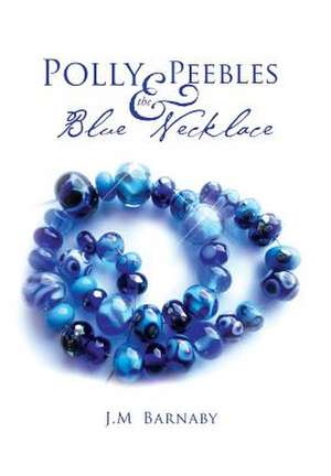 Polly Peebles and the Blue Necklace de J. M. Barnaby