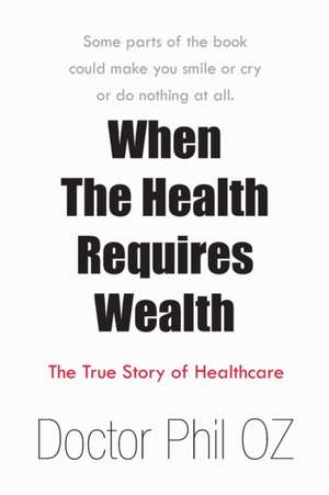 When the Health Requires Wealth de Doctor Phil Oz