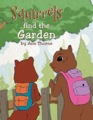 Squirrels Find the Garden de Ann Thorne