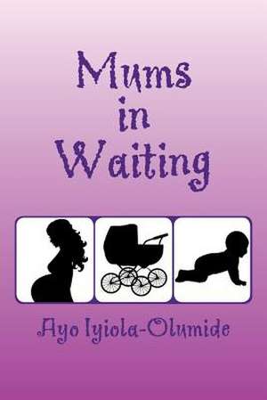 Mums-In-Waiting de Ayo Iyiola-Olumide