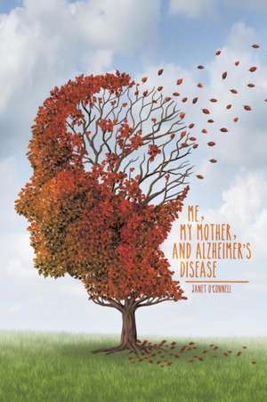 Me, My Mother, and Alzheimer's Disease de Janet O'Connell