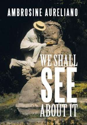 We Shall See About It de Ambrosine Aureliano