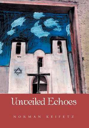 Unveiled Echoes de Norman Keifetz