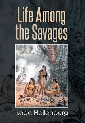 Life Among the Savages de Isaac Hallenberg