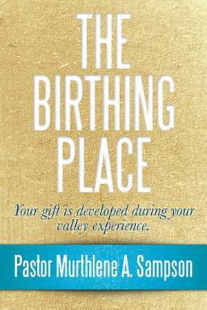 The Birthing Place de Pastor Murthlene A. Sampson