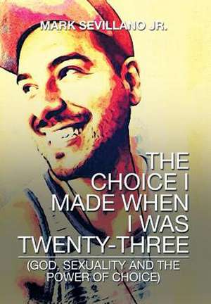 The Choice I Made When I Was Twenty-Three de Mark Sevillano Jr