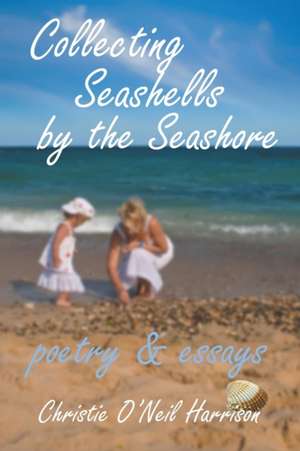 Collecting Seashells by the Seashore de Christine O'Neil Harrison