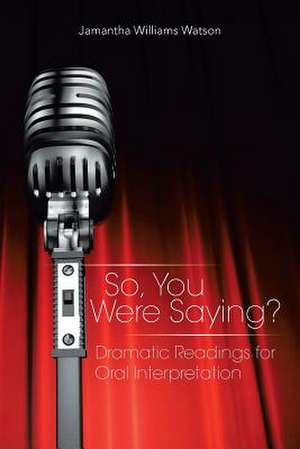 So, You Were Saying? de Jamantha Williams Watson