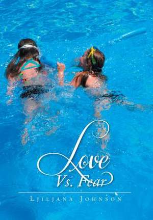 Love vs. Fear de Ljiljana Johnson