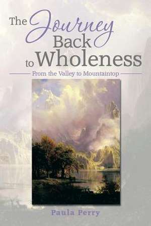 The Journey Back to Wholeness de Paula Perry