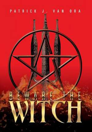 Beware the Witch de Patrick J. Van Ora