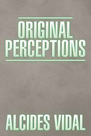 ORIGINAL PERCEPTIONS de Alcides Vidal