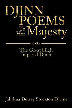 JINN POEMS To Her Majesty de Jahshua Dewey Stockton Divine