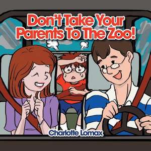 Don't Take Your Parents to the Zoo! de Charlotte Lomax