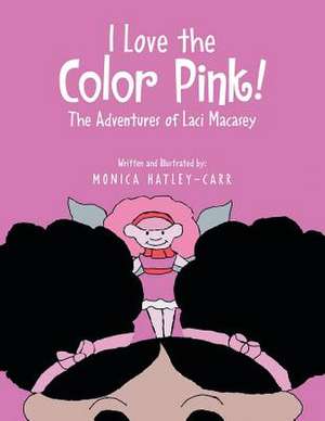 I Love the Color Pink! de Monica Hatley-Carr