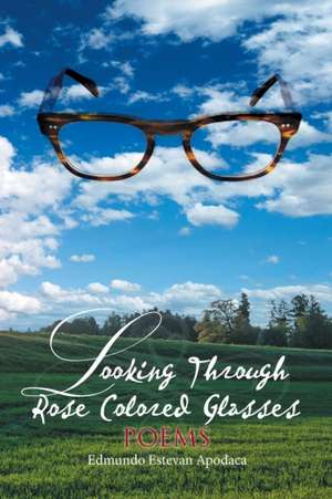 Looking Through Rose Colored Glasses de Edmundo Estevan Apodaca