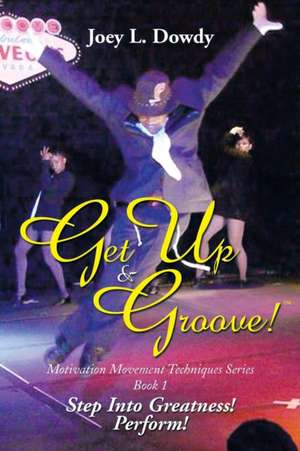 Get Up and Groove! de Joey L. Dowdy