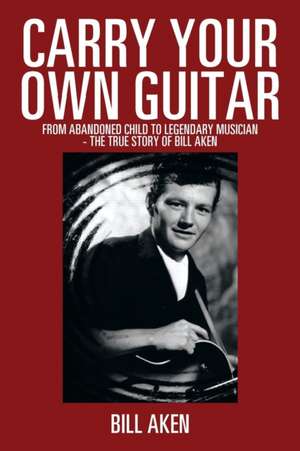 Carry Your Own Guitar de Bill Aken