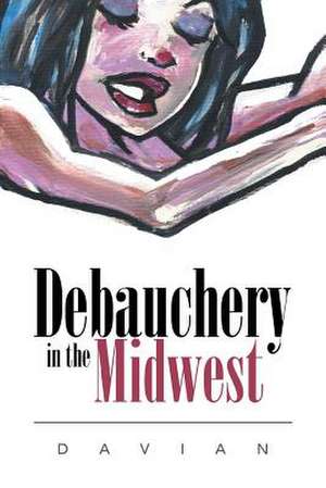 Debauchery in the Midwest de Davian